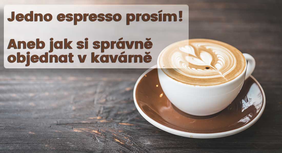 Umíte si správně objednat různé druhy káv? Přesvědčte se v článku
