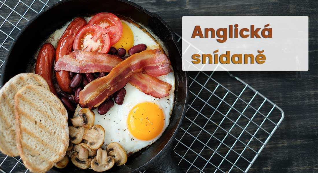 Anglická snídaně, neboli full English breakfast. Nejdříve jen pro bohaté, pak spíše jenom pro dělníky s manuální prací.