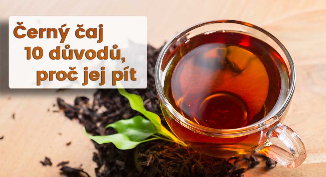Pijete černý čaj? Dáme vám 10 důvodů, proč jej do svého každodenního jídelníčku určitě zařadíte. Aneb jaké jsou účinky černého čaje.