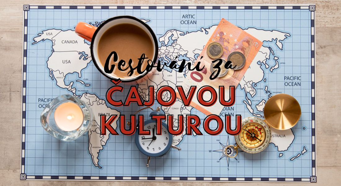 Cestování za čajovou kulturou